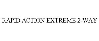 RAPID ACTION EXTREME 2-WAY