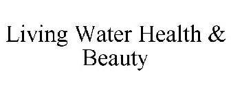 LIVING WATER HEALTH & BEAUTY