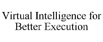 VIRTUAL INTELLIGENCE FOR BETTER EXECUTION