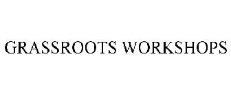 GRASSROOTS WORKSHOPS