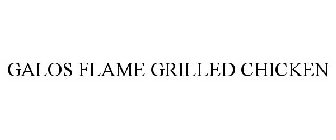 GALOS FLAME GRILLED CHICKEN