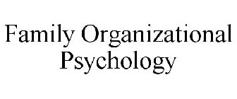 FAMILY ORGANIZATIONAL PSYCHOLOGY