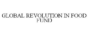 GLOBAL REVOLUTION IN FOOD FUND