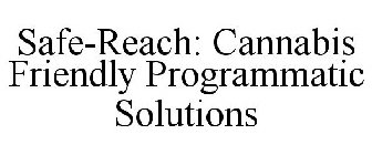 SAFE-REACH: CANNABIS FRIENDLY PROGRAMMATIC SOLUTIONS