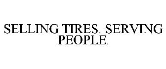 SELLING TIRES. SERVING PEOPLE.