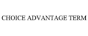 CHOICE ADVANTAGE TERM