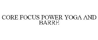 CORE FOCUS POWER YOGA AND BARRE