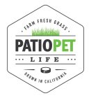 PATIO PET LIFE: IMAGES: HEXAGON SHAPE, LAWN-GRASS, DOG COLLAR, EIGHT DOTS, THREE LINES, TWO DASHES; WORDS: FARM FRESH GRASS, PATIO PET LIFE, GROWN IN CALIFORNIA