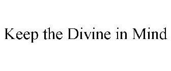 KEEP THE DIVINE IN MIND