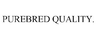 PUREBRED QUALITY.