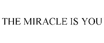 THE MIRACLE IS YOU
