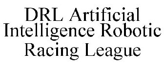 DRL ARTIFICIAL INTELLIGENCE ROBOTIC RACING LEAGUE