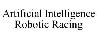 ARTIFICIAL INTELLIGENCE ROBOTIC RACING