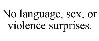 NO LANGUAGE, SEX, OR VIOLENCE SURPRISES.