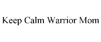 KEEP CALM WARRIOR MOM