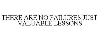 THERE ARE NO FAILURES JUST VALUABLE LESSONS