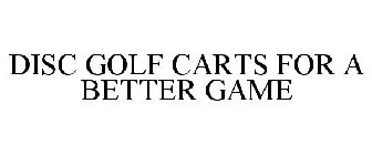 DISC GOLF CARTS FOR A BETTER GAME