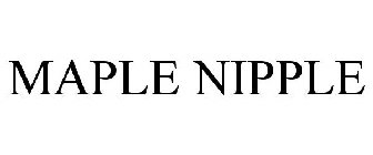 MAPLE NIPPLE
