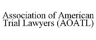 ASSOCIATION OF AMERICAN TRIAL LAWYERS (AOATL)