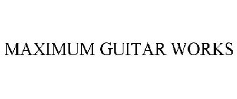 MAXIMUM GUITAR WORKS