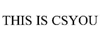 THIS IS CSYOU