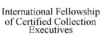 INTERNATIONAL FELLOWSHIP OF CERTIFIED COLLECTION EXECUTIVES