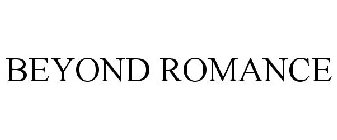 BEYOND ROMANCE