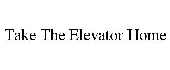 TAKE THE ELEVATOR HOME