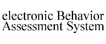 ELECTRONIC BEHAVIOR ASSESSMENT SYSTEM