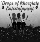 DROPS OF CHOCOLATE ENTERTAINMENT