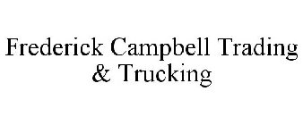 FREDERICK CAMPBELL TRADING & TRUCKING
