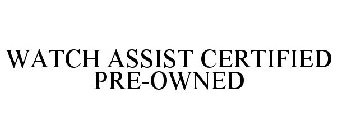 WATCH ASSIST CERTIFIED PRE-OWNED