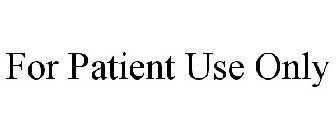 FOR PATIENT USE ONLY