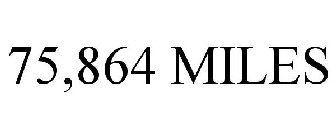 75,864 MILES