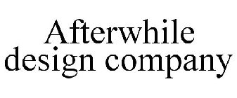 AFTERWHILE DESIGN COMPANY