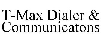 T-MAX DIALER & COMMUNICATONS