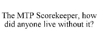 THE MTP SCOREKEEPER, HOW DID ANYONE LIVE WITHOUT IT?