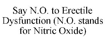 SAY N.O. TO ERECTILE DYSFUNCTION (N.O. STANDS FOR NITRIC OXIDE)