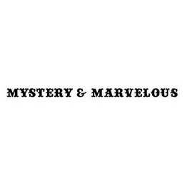 MYSTERY & MARVELOUS