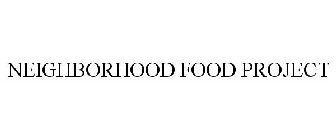 NEIGHBORHOOD FOOD PROJECT