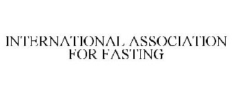 INTERNATIONAL ASSOCIATION FOR FASTING