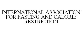 INTERNATIONAL ASSOCIATION FOR FASTING AND CALORIE RESTRICTION