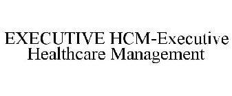 EXECUTIVE HCM-EXECUTIVE HEALTHCARE MANAGEMENT