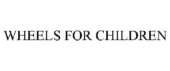 WHEELS FOR CHILDREN