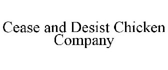 CEASE AND DESIST CHICKEN COMPANY