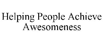 HELPING PEOPLE ACHIEVE AWESOMENESS