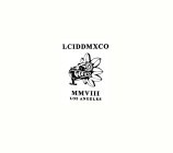LCIDDMXCO MMVIII LOS ANGELES
