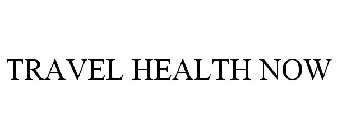 TRAVEL HEALTH NOW