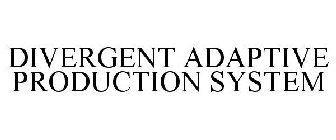 DIVERGENT ADAPTIVE PRODUCTION SYSTEM