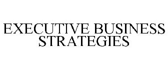 EXECUTIVE BUSINESS STRATEGIES